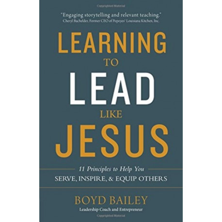 Learning to Lead Like Jesus: 11 Principles to Help You Serve, Inspire, and Equip Others