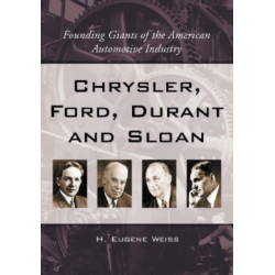 Chrysler, Ford, Durant and Sloan: Founding Giants of the American Automotive Industry