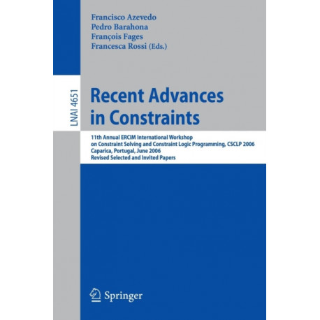 Recent Advances in Constraints: 11th Annual ERCIM International Workshop on Constraint Solving and Constraint Logic Programming, CSCLP 2006 Caparica, Portugal, June 26-28, 2006 Revised Selected and Invited Papers
