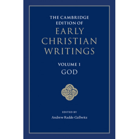 The Cambridge Edition of Early Christian Writings: Volume 1, God