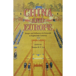 China and Europe: Images and Influences in Sixteenth to Eighteenth Centuries
