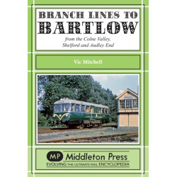 Branch Lines to Bartlow: from the Syour Valley, Shelford and Audley End