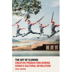 The Art of Cloning: Creative Production During China’s Cultural Revolution