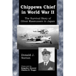 Chippewa Chief in World War II: The Survival Story of Oliver Rasmussen in Japan