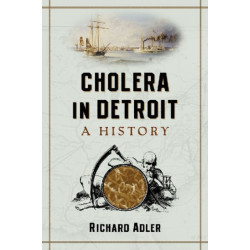 Cholera in Detroit: A History