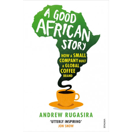 A Good African Story: How a Small Company Built a Global Coffee Brand