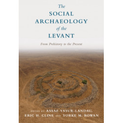The Social Archaeology of the Levant: From Prehistory to the Present