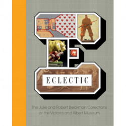 Eclectic: The Robert and Julia Breckman Collections at the V&A