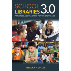 School Libraries 3.0: Principles and Practices for the Digital Age