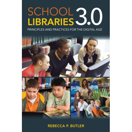 School Libraries 3.0: Principles and Practices for the Digital Age