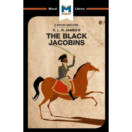 An Analysis of C.L.R. James's The Black Jacobins: The Black Jacobins