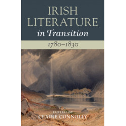 Irish Literature in Transition, 1780–1830: Volume 2