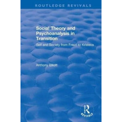 Social Theory and Psychoanalysis in Transition: Self and Society from Freud to Kristeva
