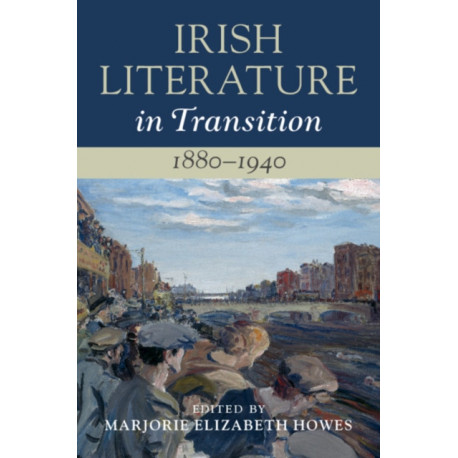 Irish Literature in Transition, 1880–1940: Volume 4
