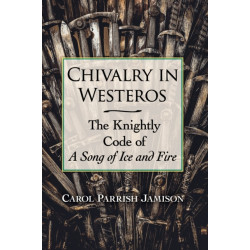 Chivalry in Westeros: The Knightly Code of A Song of Ice and Fire