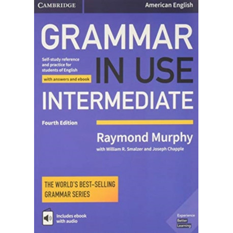 Grammar in Use Intermediate Student's Book with Answers and Interactive eBook: Self-study Reference and Practice for Students of American English