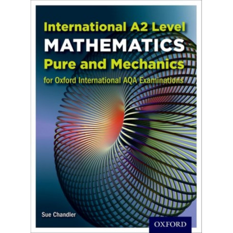 OxfordAQA International A2 Mathematics Pure and Mechanics (9660): Student Book