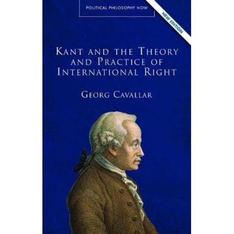 Kant and the Theory and Practice of International Right
