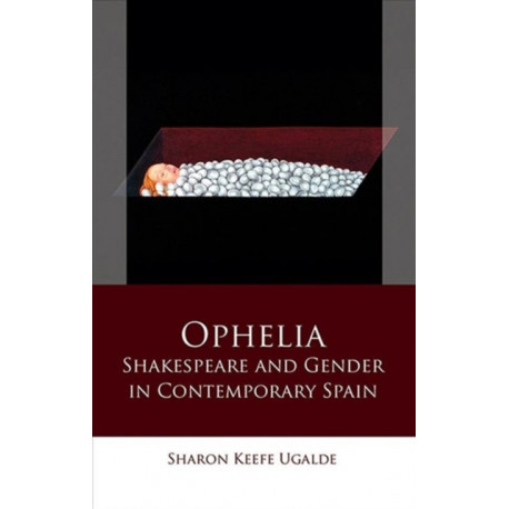 Ophelia: Shakespeare and Gender in Contemporary Spain