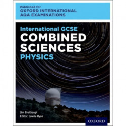 OxfordAQA International GCSE Combined Sciences Physics (9204): Student Book