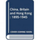 China, Britain and Hong Kong 1895-1945