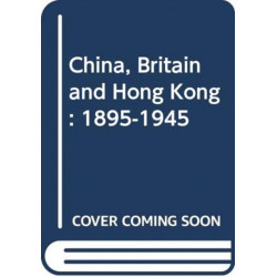 China, Britain and Hong Kong 1895-1945