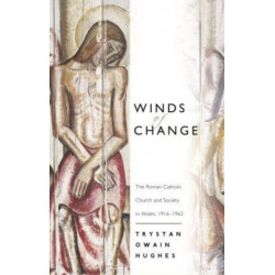 Winds of Change: The Roman Catholic Church and Society in Wales, 1916-1962