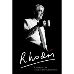 Rhodri: A Political Life in Wales and Westminster