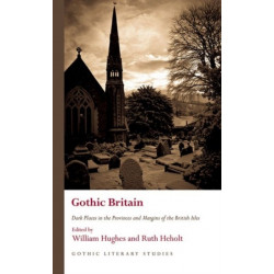 Gothic Britain: Dark Places in the Provinces and Margins of the British Isles