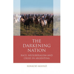 The Darkening Nation: Race, Neoliberalism and Crisis in Argentina