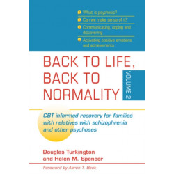 Back to Life, Back to Normality: Volume 2: CBT Informed Recovery for Families with Relatives with Schizophrenia and Other Psychoses