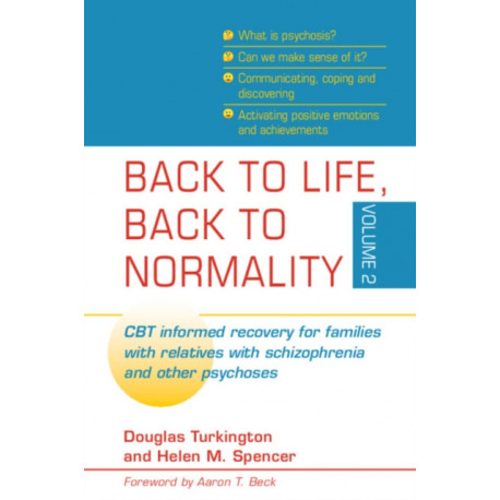 Back to Life, Back to Normality: Volume 2: CBT Informed Recovery for Families with Relatives with Schizophrenia and Other Psychoses