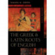 The Greek & Latin Roots of English