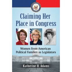Claiming Her Place in Congress: Women from American Political Families as Legislators