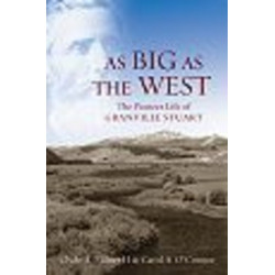 As Big as the West: The Pioneer Life of Granville Stuart
