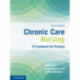 Chronic Care Nursing: A Framework for Practice