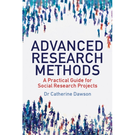 Advanced Research Methods: A Practical Guide for Social Research Projects