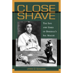 Close Shave: The Life and Times of Baseball's Sal Maglie