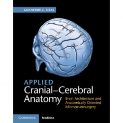 Applied Cranial-Cerebral Anatomy: Brain Architecture and Anatomically Oriented Microneurosurgery