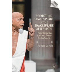 Reenacting Shakespeare in the Shakespeare Aftermath: The Intermedial Turn and Turn to Embodiment