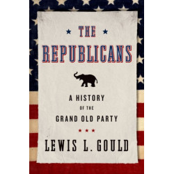 The Republicans: A History of the Grand Old Party