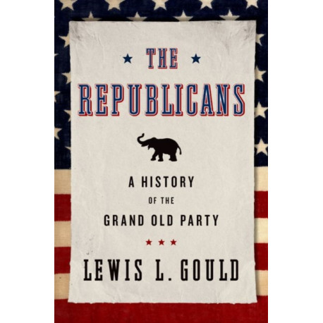 The Republicans: A History of the Grand Old Party