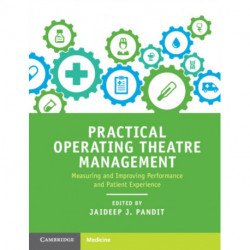 Practical Operating Theatre Management: Measuring and Improving Performance and Patient Experience