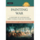 Painting War: A History of Australia's First World War Art Scheme