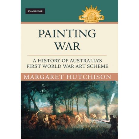 Painting War: A History of Australia's First World War Art Scheme