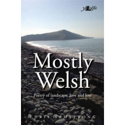 Mostly Welsh: Poetry of Landscape, Love & Loss