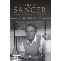 Fred Sanger - Double Nobel Laureate: A Biography