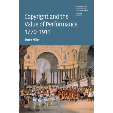 Copyright and the Value of Performance, 1770–1911