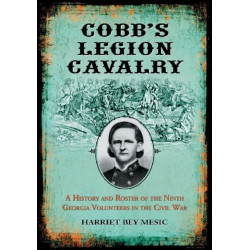 Cobb's Legion Cavalry: A History and Roster of the Ninth Georgia Volunteers in the Civil War