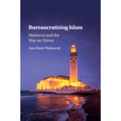 Bureaucratizing Islam: Morocco and the War on Terror